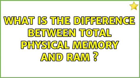 approx total memory|What is the difference between Total Physical memory .